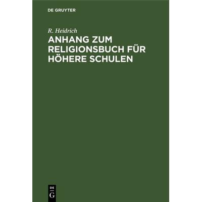 Anhang zum Religionsbuch für höhere Schulen, Gebundene Ausgabe von R. Heidrich, De Gruyter, 978-3-11-239519-6