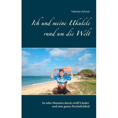 Ich und meine Ukulele rund um die Welt -