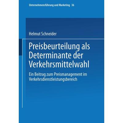 Preisbeurteilung als Determinante der Verkehrsmittelwahl, Taschenbuch von Helmut Schneider, Betriebswirtschaftlicher Verlag Gabler, 978-3-409-11561-2