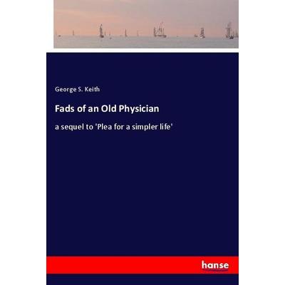 Fads of an Old Physician, Taschenbuch von George S. Keith, Hansebooks, 978-3-337-87071-3