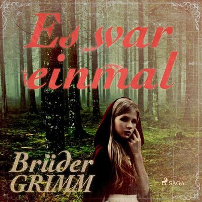 Es war einmal - Die berühmtesten Märchen der Brüder Grimm (Ungekürzt) - Brüder Grimm, Audio, 9788711871942
