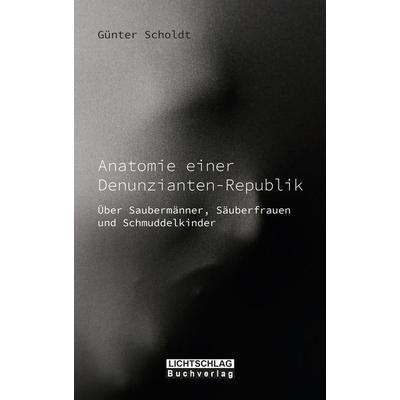 Anatomie einer Denunzianten-Republik, Taschenbuch von Günter Scholdt, Lichtschlag Medien und Werbung, 978-3-939562-83-2