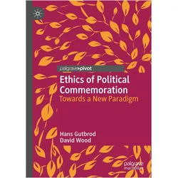 Ethics of Political Commemoration, Fachbücher von David Wood, Hans Gutbrod