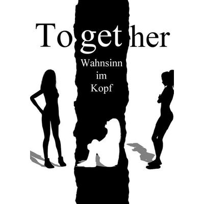 Together - Wahnsinn im Kopf, Taschenbuch von Jo Büchau, Kentardon, 978-3-00-077441-6