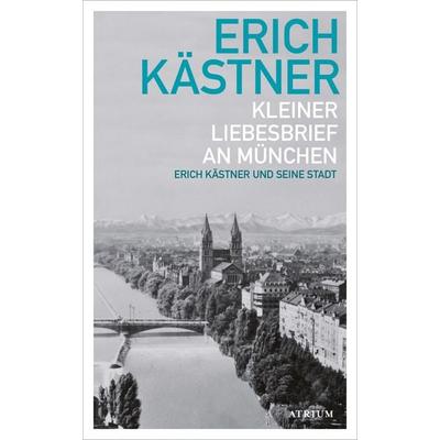 Kleiner Liebesbrief an München, Gebundene Ausgabe von Erich Kästner, Atrium Verlag AG, 978-3-85535-139-8