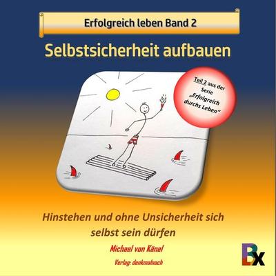 Erfolgreich leben Band 2: Selbstsicherheit aufbauen - Michael Känel, Audio, 9783755426424