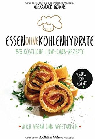 Alexander Grimme - Essen ohne Kohlenhydrate: 55 köstliche Low-Carb-Rezepte - Schnell und einfach - Auch vegan und vegetarisch - - - Preis vom 10.10.2026 11:48:34 h