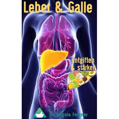 Leber und Galle entgiften und stärken, Taschenbuch von Angela Fetzner, BoD – Books on Demand, 978-3-7431-4871-0