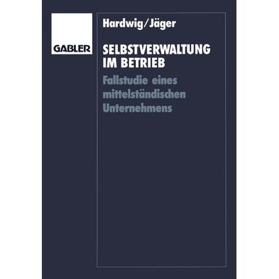 Selbstverwaltung im Betrieb, Taschenbuch von Thomas Hardwig,Wieland Jäger, Betriebswirtschaftlicher Verlag Gabler, 978-3-409-13507-8