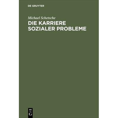 Die Karriere sozialer Probleme, Gebundene Ausgabe von Michael Schetsche, De Gruyter Oldenbourg, 978-3-486-23539-5