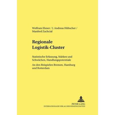 Regionale Logistik-Cluster, Taschenbuch von Wolfram Elsner,Andreas Huebscher,Manfred Zachcial, Peter Lang GmbH, Internationaler Verlag der