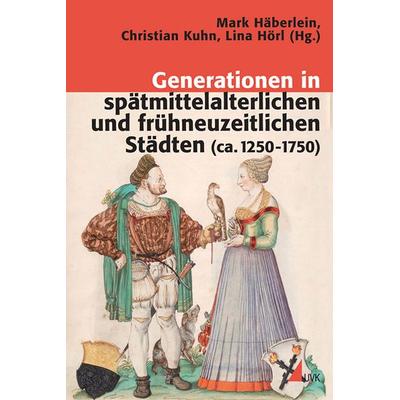 Generationen in spätmittelalterlichen und frühneuzeitlichen Städten (ca. 1250-1750), Taschenbuch von , Uvk, 978-3-86764-254-5