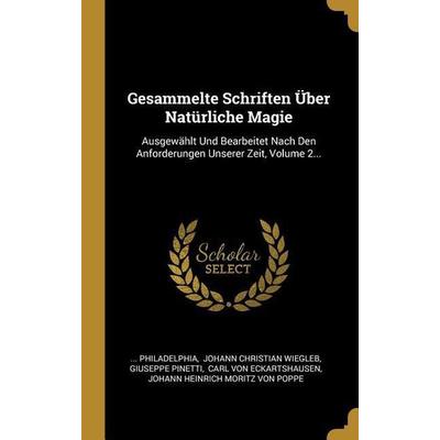 Gesammelte Schriften Über Natürliche Magie: Ausgewählt Und Bearbeitet Nach Den Anforderungen Unserer Zeit, Volume 2..., Gebundene Ausgabe von