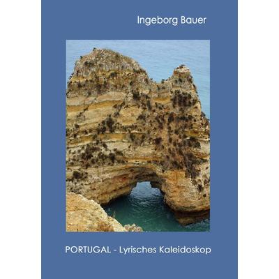 Portugal - Lyrisches Kaleidoskop, Taschenbuch von Ingeborg Bauer, BoD – Books on Demand, 978-3-7448-9052-6
