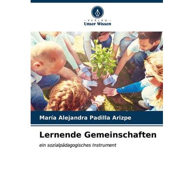 Lernende Gemeinschaften, Taschenbuch von María Alejandra Padilla Arizpe, Verlag Unser Wissen, 978-620-6-84935-3