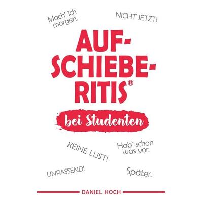 AUFSCHIEBERITIS® bei Studenten, Taschenbuch von Daniel Hoch, Tredition, 978-3-948767-11-2