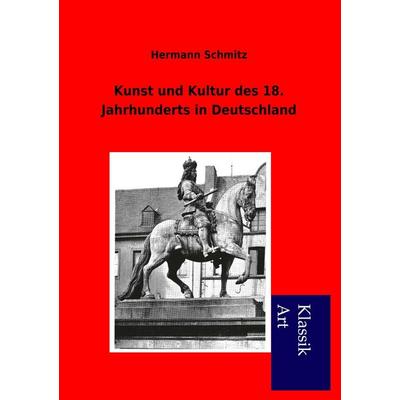 Kunst und Kultur des 18. Jahrhunderts in Deutschland, Taschenbuch von Hermann Schmitz, Salzwasser, 978-3-95491-057-1