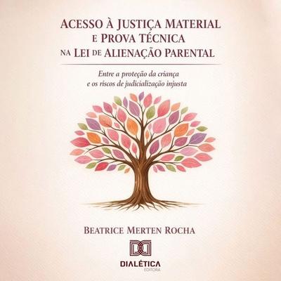 Acesso à Justiça Material e Prova Técnica na Aplicação da Lei de Alienação Parental - Beatrice Merten Rocha, Audio, 9786528800575