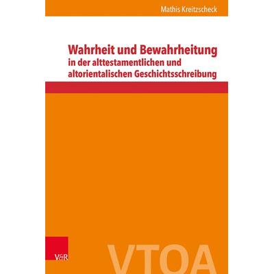 Wahrheit und Bewahrheitung in der alttestamentlichen und altorientalischen Geschichtsschreibung, Gebundene Ausgabe von Mathis Kreitzscheck,