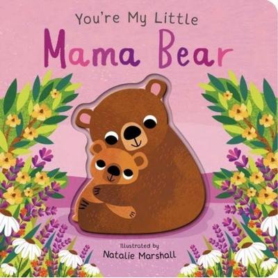 You''re My Little Mama Bear, Gebundene Ausgabe von Nicola Edwards, Little Tiger Press, 978-1-83891-669-5