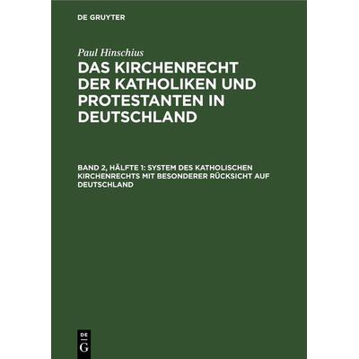 System des katholischen Kirchenrechts mit besonderer Rücksicht auf Deutschland, Gebundene Ausgabe von Paul Hinschius, De Gruyter, 978-3-11-268445-0