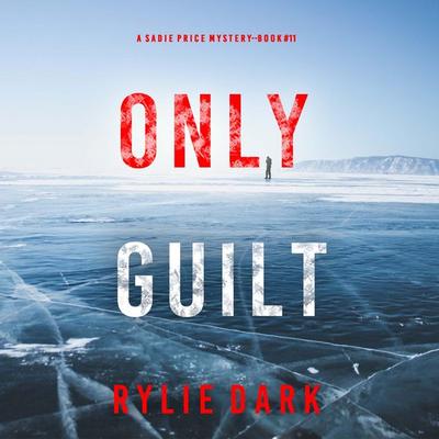 Only Guilt (A Sadie Price FBI Suspense Thriller—Book 11) - Rylie Dark, Audio, 9798341562981
