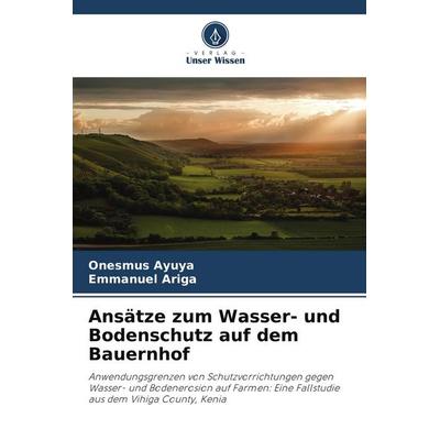 Ansätze zum Wasser- und Bodenschutz auf dem Bauernhof, Taschenbuch von Onesmus Ayuya,Emmanuel Ariga, Verlag Unser Wissen, 978-3-639-81745-4