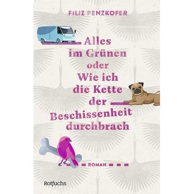 Alles im Grünen oder Wie ich die Kette der Beschissenheit durchbrach, Gebundene Ausgabe von Filiz Penzkofer, Rotfuchs