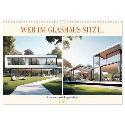 Wer im Glashaus sitzt... kann die Aussicht genießen (Wandkalender 2026 DIN A3 quer), CALVENDO Monatskalender