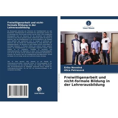 Freiwilligenarbeit und nicht-formale Bildung in der Lehrerausbildung, Taschenbuch von Erika Novotná,Alica Petrasová, Verlag Unser Wissen,