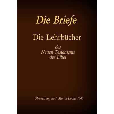 Die Briefe - Die Lehrbücher des Neues Testaments der Bibel, Taschenbuch von , Twentysix, 978-3-7407-6997-0
