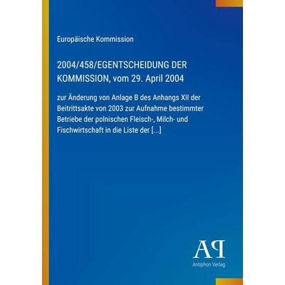 2004/458/EGENTSCHEIDUNG DER KOMMISSION, vom 29. April 2004, Taschenbuch von Europäische Kommission, Antiphon Verlag, 978-3-387-89784-5