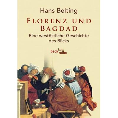 Florenz und Bagdad, Taschenbuch von Hans Belting, C.H. Beck, 978-3-406-63273-0