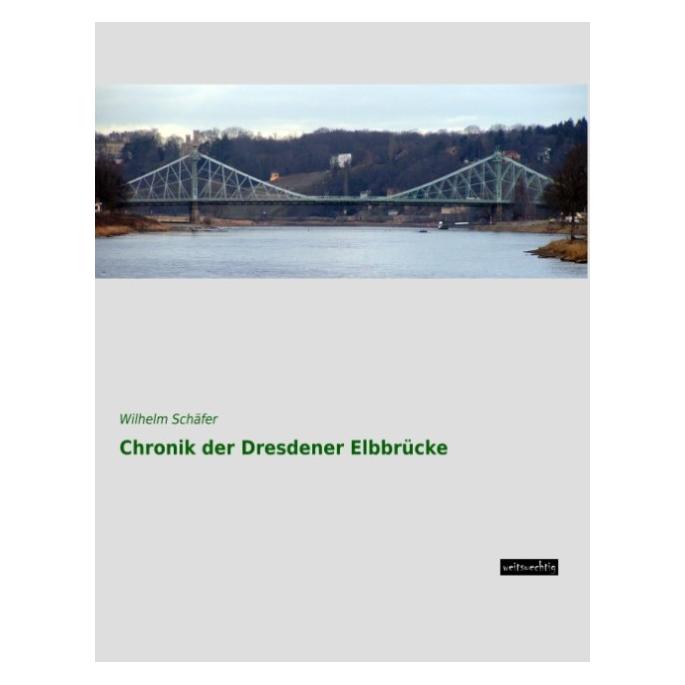 weitsuechtig Chronik der Dresdener Elbbrücke (Deutsch, Softcover, Wilhelm Schäfer) (55603693)