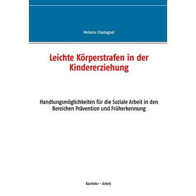 Leichte Körperstrafen in der Kindererziehung, Taschenbuch von Melanie Chastagnol, BoD – Books on Demand, 978-3-7431-7484-9