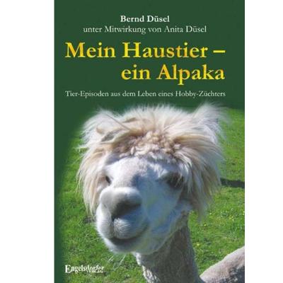 Mein Haustier – ein Alpaka, Taschenbuch von Bernd Düsel, Engelsdorfer Verlag, 978-3-86901-651-1