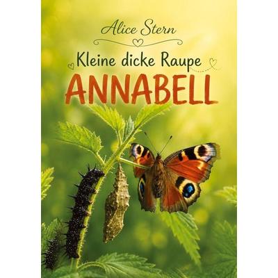 Kleine dicke Raupe Annabel, Gebundene Ausgabe von Alice Stern, Tredition, 978-3-567-00335-6