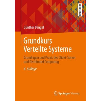 Grundkurs Verteilte Systeme, Taschenbuch von Günther Bengel, Springer Fachmedien Wiesbaden GmbH, 978-3-8348-1670-2