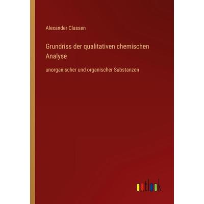 Grundriss der qualitativen chemischen Analyse, Taschenbuch von Alexander Classen, Outlook, 978-3-368-44902-5