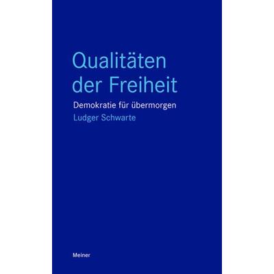 Qualitäten der Freiheit, Taschenbuch von Ludger Schwarte, Meiner, F, 978-3-7873-4604-2