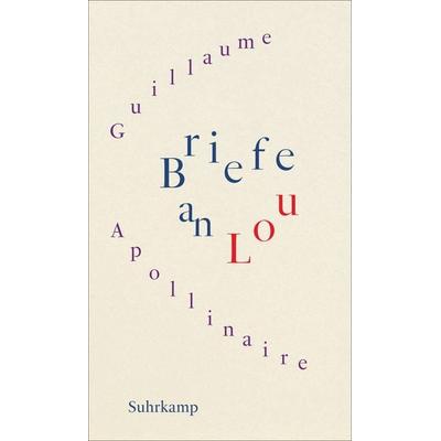 Briefe an Lou, Gebundene Ausgabe von Guillaume Apollinaire, Suhrkamp, 978-3-518-43174-0