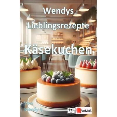 Wendys Lieblingsrezepte - Käsekuchen, Taschenbuch von Wendy G., Epubli, 978-3-565-56433-0
