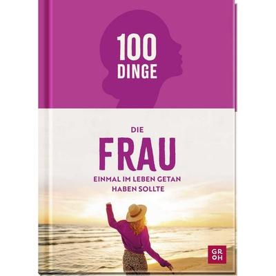 100 Dinge, die FRAU einmal im Leben getan haben sollte, Gebundene Ausgabe von Kristin Funk, Groh, 978-3-8485-0444-2