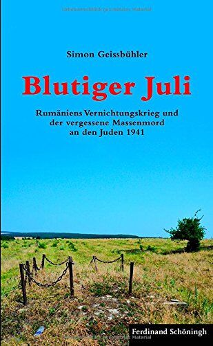 Simon Geissbühler - Blutiger Juli. Rumäniens Vernichtungskrieg und der vergessene Massenmord an den Juden 1941 - Preis vom 30.09.2026 22:30:23 h