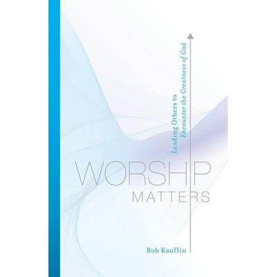 Worship Matters, Taschenbuch von Bob Kauflin, Crossway Books, 978-1-58134-824-8