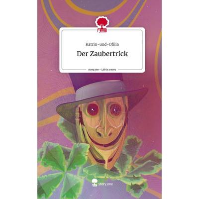 Der Zaubertrick. Life is a Story - story.one, Gebundene Ausgabe von Katrin-und-Ofilia, Story.one publishing, 978-3-7115-1050-1