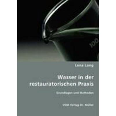 Wasser in der restauratorischen Praxis., Taschenbuch von Lena Lang, VDM, 978-3-8364-6430-7