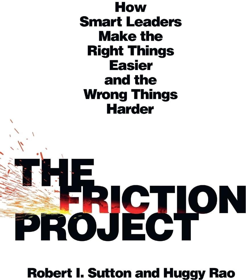 Sutton, Robert I. - Friction Project: How Smart Leaders Make the Right Things Easier and the Wrong Things Harder - Preis vom 19.10.2026 19:33:35 h