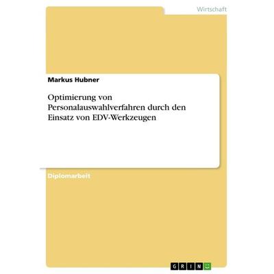 Optimierung von Personalauswahlverfahren durch den Einsatz von EDV-Werkzeugen, Taschenbuch von Markus Hubner, GRIN, 978-3-640-86219-1