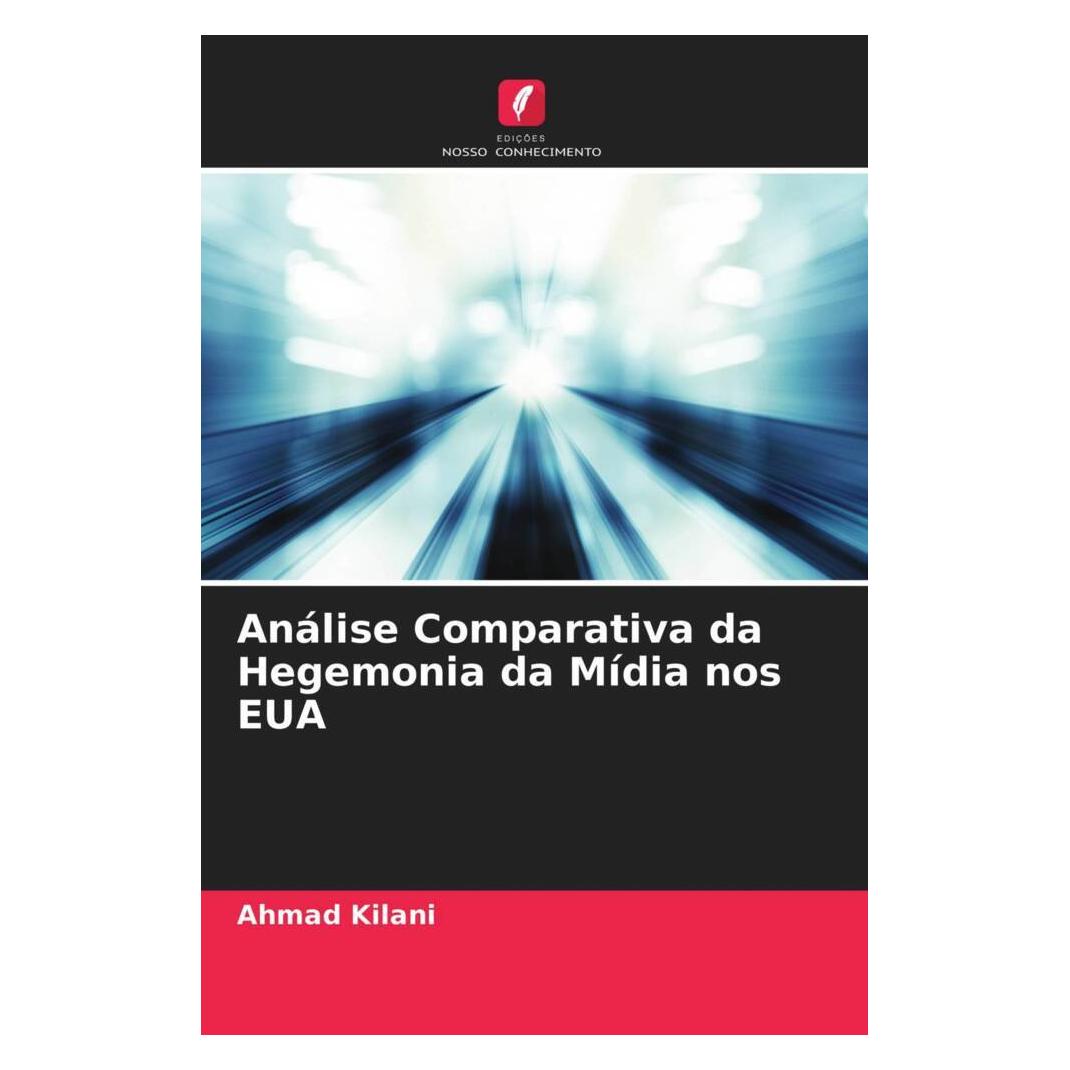 Edicoes Nosso Conhecimento Análise Comparativa da Hegemonia da Mídia nos EUA (Softcover, Ahmad Kilani) (51479186)